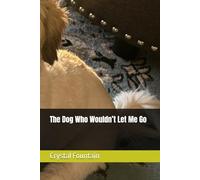 The Dog Who Wouldn’t Let Me Go