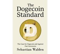 The Dogecoin Standard: The Case for Dogecoin and Against Fiat Currencies