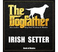 The Dogfather: Dog Dad Wisdom & Mantra: Irish Setter Book of Mantra