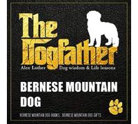 The Dogfather: Dog wisdom & Life lessons: Bernese Mountain Dog book
