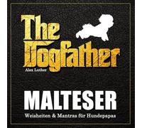 The Dogfather: Malteser Weisheiten & Mantras für Hundepapas