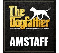 The Dogfather: Mantras para el Papá Perro - Amstaff