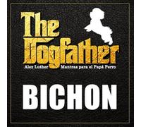 The Dogfather: Mantras para el Papá Perro - Bichón