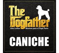 The Dogfather: Mantras para el Papá Perro - Caniche
