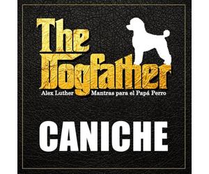 The Dogfather: Mantras para el Papá Perro - Caniche