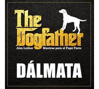 The Dogfather: Mantras para el Papá Perro - Dálmata