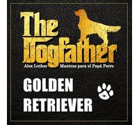 The Dogfather: Mantras para el Papá Perro - Golden Retriever