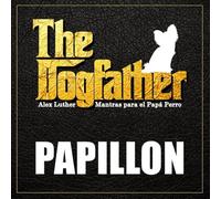 The Dogfather: Mantras para el Papá Perro - Papillon