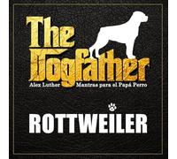 The Dogfather: Mantras para el Papá Perro - Rottweiler