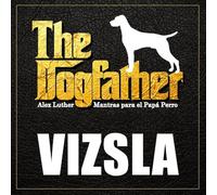 The Dogfather: Mantras para el Papá Perro - Vizsla