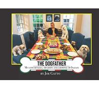 The Dogfather: My Love of Dogs, Desserts and Growing up Italian