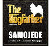 The Dogfather: Samojede Weisheiten & Mantras für Hundepapas