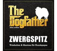 The Dogfather: Zwergspitz Weisheiten & Mantras für Hundepapas