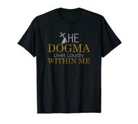 The dogma lives loudly within me t shirt T-Shirt