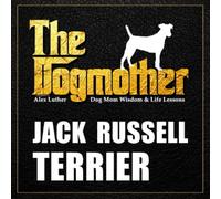 The Dogmother: Jack Russell Terrier: (Dog Mom Wisdom & Life Lessons)