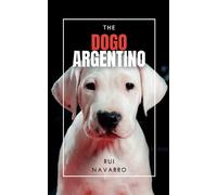The Dogo Argentino: A Comprehensive Guide