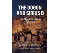 The Dogon and Sirius B: The Star Knowledge Problem (Hidden History Revisited)