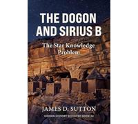 The Dogon and Sirius B: The Star Knowledge Problem (Hidden History Revisited)
