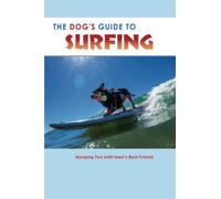 The Dog's Guide to Surfing: Hanging Ten with Man's Best Friend, 5th Edition