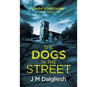 The Dogs in the Street: 3 (Dark Yorkshire)