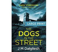 The Dogs in the Street: A Dark Yorkshire Crime Thriller (Large Print): 3