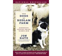 The Dogs of Bedlam Farm: An Adventure with Sixteen Sheep, Three Dogs, Two Donkeys, and Me