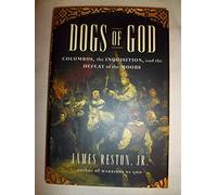 The Dogs Of God: Columbus, The Inquisition, And The Defeat Of The Moors
