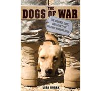 The Dogs of War: The Courage, Love, and Loyalty of Military Working Dogs