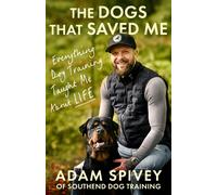 The Dogs That Saved Me: Everything Dog Training Taught Me About Life