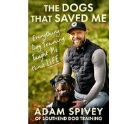 The Dogs That Saved Me: Everything Dog Training Taught Me About Life