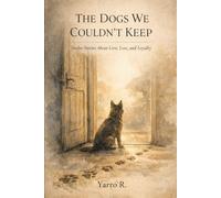 The Dogs We Couldn’t Keep: Twelve Stories About Love, Loss, and Loyalty
