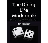 The Doing Life Workbook:: 30 Days to Reflect, Reset, and Rebuild with Faith, Purpose, and a Little Luck!