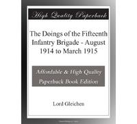 The Doings of the Fifteenth Infantry Brigade - August 1914 to March 1915