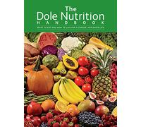 The Dole Nutrition Handbook: What to Eat and How to Live for a Longer, Healthier Life