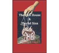 The Doll House & Playful Sins: Playful Sins | Dark and grim short stories | 5.5in x 8.5in 40 pages (The Toy Maker's List of Tales)