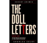 The Doll Letters: The New York Doll Dealer Who Hid U.S. Naval Secrets in Plain Sight (Covert Crimes)