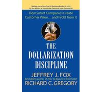The Dollarization Discipline: How Smart Companies Create Customer Value...and Profit from It