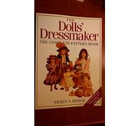 The Dolls' Dressmaker: The Complete Pattern Book (The Complete Pattern Book)