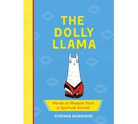 The Dolly Llama: Words of Wisdom from a Spiritual Animal