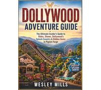 THE DOLLYWOOD ADVENTURE GUIDE: The Ultimate Insider's Guide to Rides, Shows, Dollywood's Splash Country & Hidden Gems in Pigeon Forge