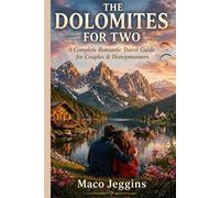THE DOLOMITES FOR TWO: A Complete Romantic Travel Guide for Couples & Honeymooners