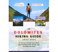 THE DOLOMITES HIKING GUIDE 2025-2026: A Journey Through Italy’s Most Stunning Mountains: Routes, Tips, and Must-See Views