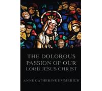 The Dolorous Passion of Our Lord Jesus Christ