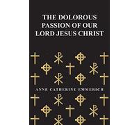 The Dolorous Passion of Our Lord Jesus Christ