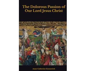 The Dolorous Passion of Our Lord Jesus Christ