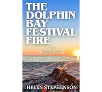 The Dolphin Bay Festival Fire: An Australlian Small Town Murder Mystery with Family Secrets (The Dolphin Bay Mystery)