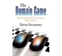 The Domain Game: How People Get Rich from Internet Domain Names