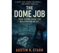 The Dome Job: True Crime from the Millennium Heist: 4 (Chronicles of Covert Courage)