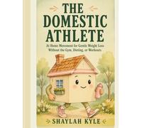 The Domestic Athlete: At Home Movement for Gentle Weight Loss Without the Gym, Dieting, or Workouts