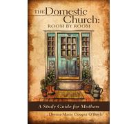 The Domestic Church: Room by Room: A Study Guide for Mothers